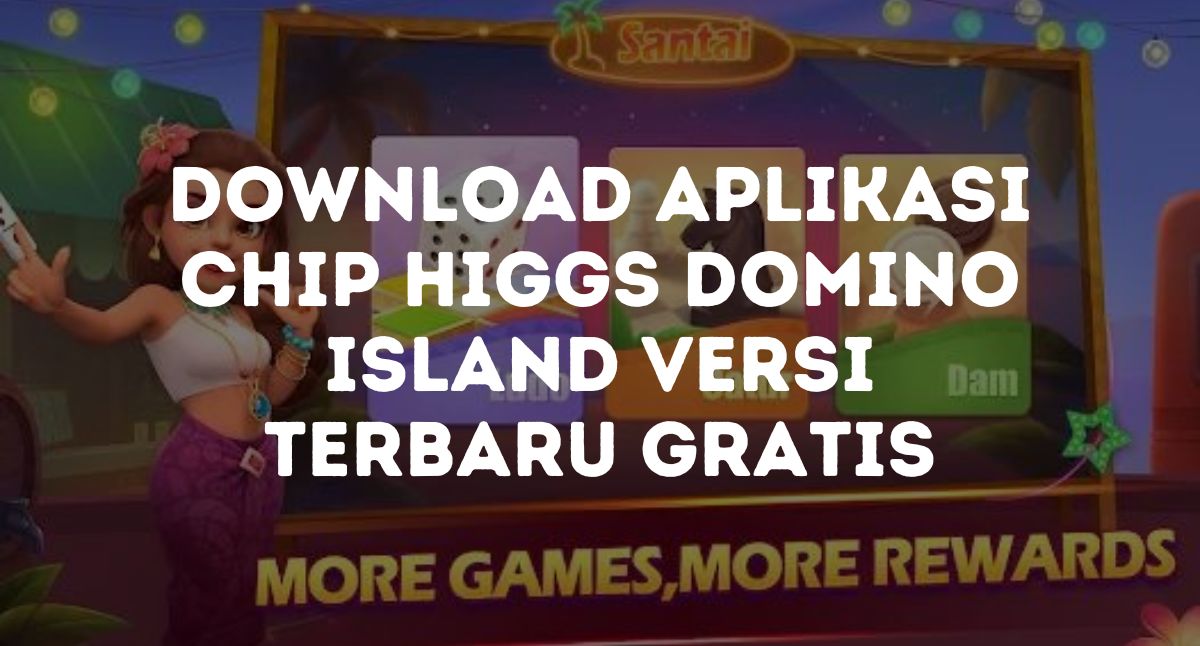 Download Aplikasi Chip Higgs Domino Island Terbaru Gratis