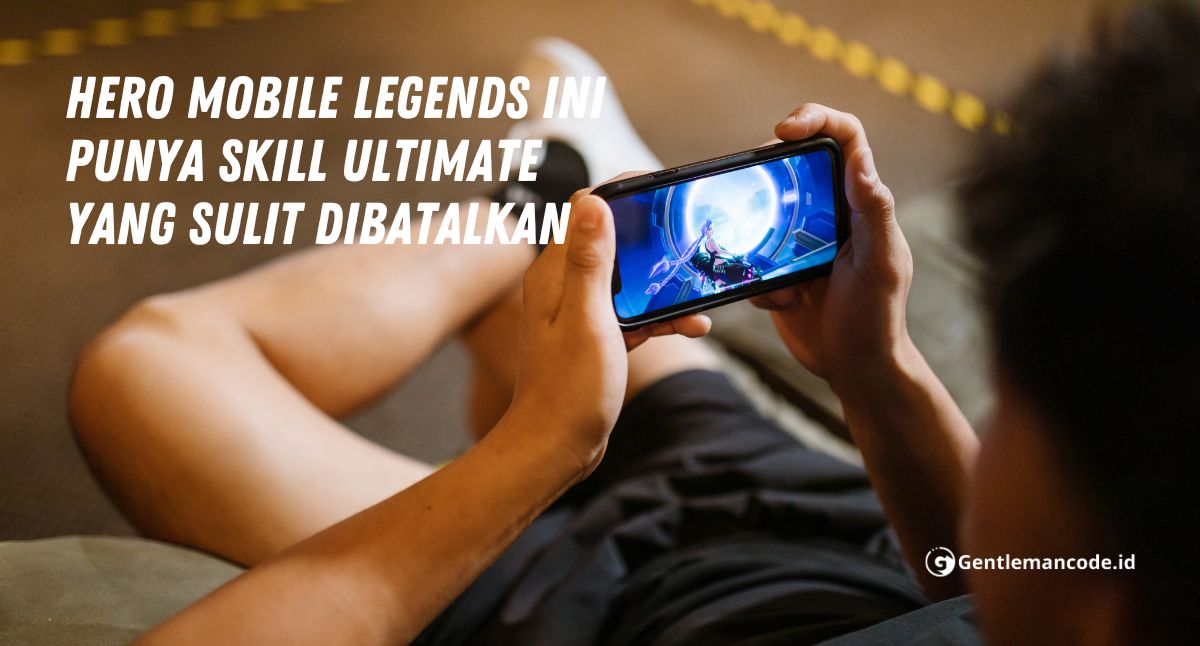 5 Hero Mobile Legends dengan Skill Ultimate yang Sulit Dibatalin