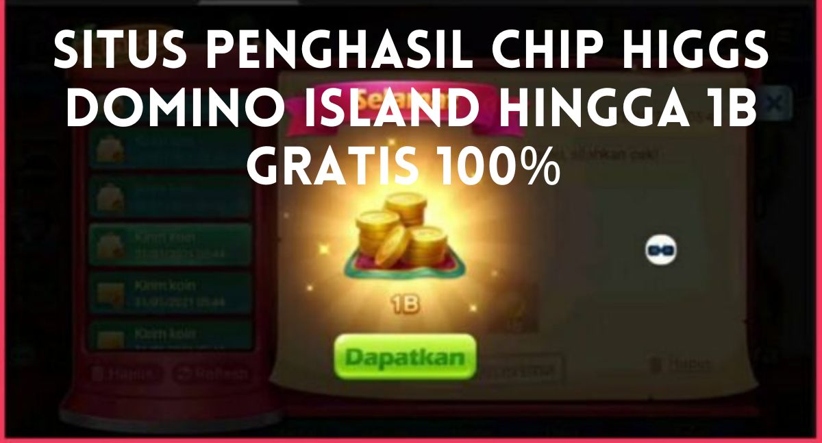 Rekomendasi Situs Penghasil Chip Higgs Domino Island Gratis