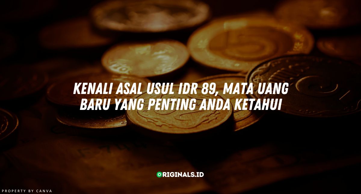 Kenali Asal Usul IDR 89, Mata Uang Baru yang Penting Anda Ketahui