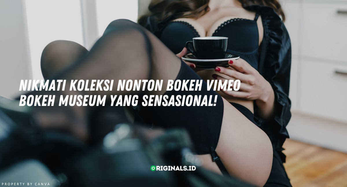 Nikmati Koleksi Nonton Bokeh Vimeo Bokeh Museum yang Sensasional!