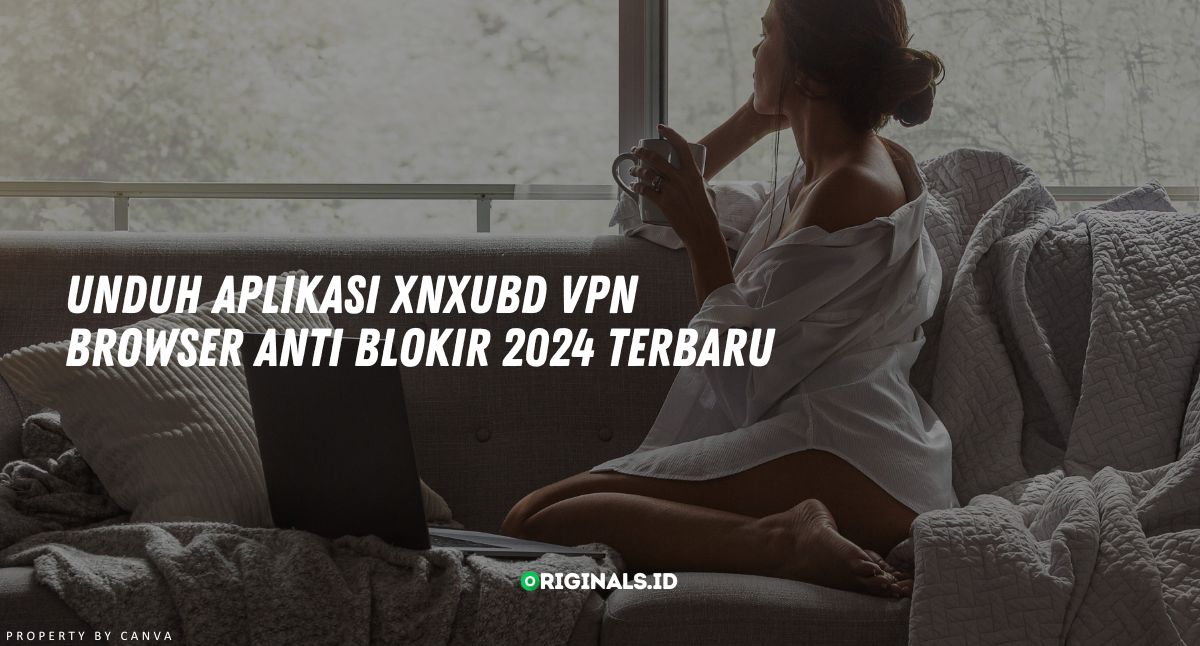 Unduh Aplikasi Xnxubd VPN Browser Anti Blokir 2024 Terbaru